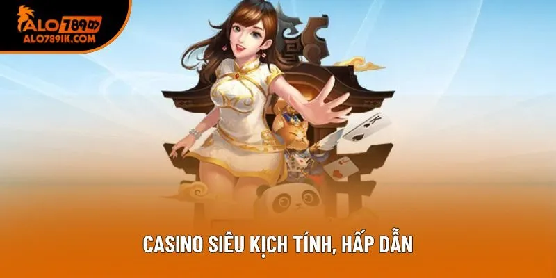 Casino siêu kịch tính, hấp dẫn