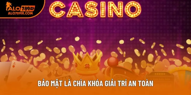 Bảo mật là chìa khóa giải trí an toàn