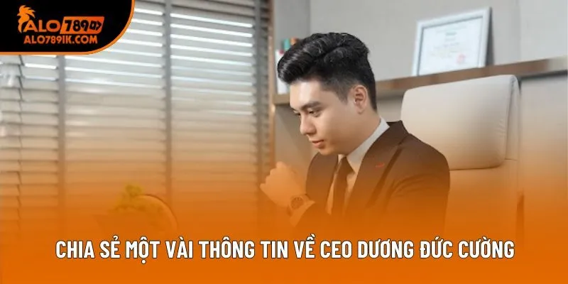 Chia sẻ một vài thông tin về CEO Dương Đức Cường